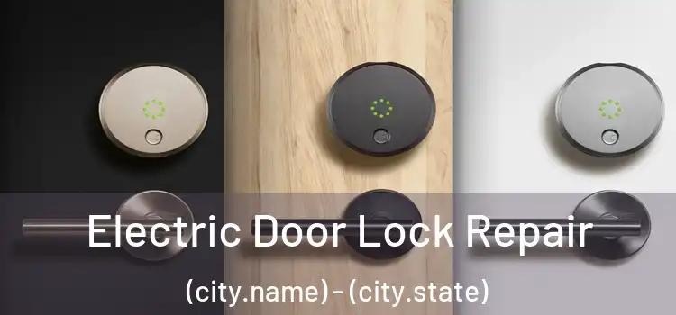  Electric Door Lock Repair (city.name) - (city.state)